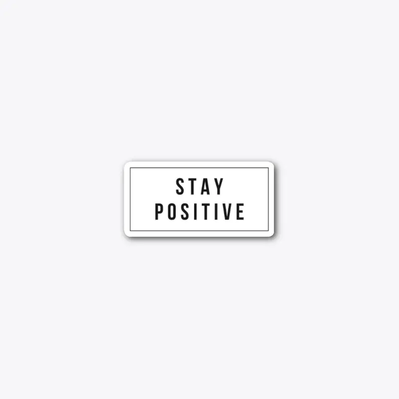 STAY POSITVE 