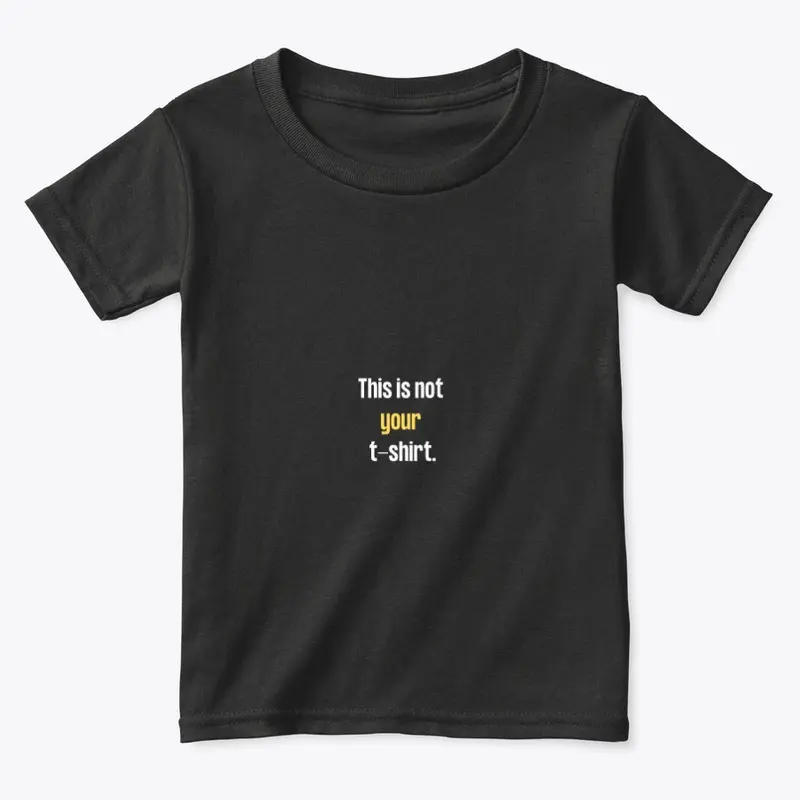 THIS IS NOT YOUR TSHIRT 